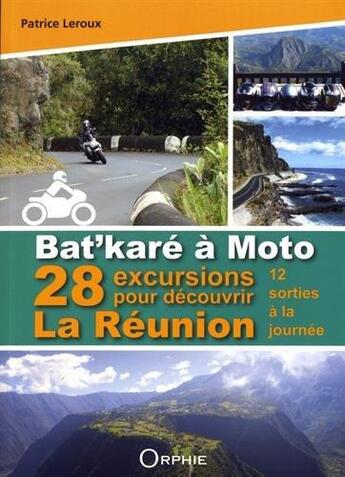 Couverture du livre « Bat'karé à moto ; 28 excursions pour découvrir La Réunion ; 12 sorties à la journée » de Patrice Leroux aux éditions Orphie