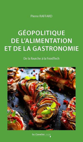 Couverture du livre « Géopolitique de l'alimentation et de la gastronomie : De la fourche à la FoodTech » de Pierre Raffard aux éditions Le Cavalier Bleu