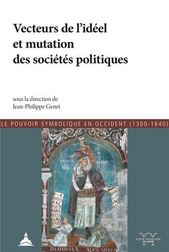 Couverture du livre « Les vecteurs de l'idéel et mutations des sociétés politiques » de Jean-Philippe Genet aux éditions Editions De La Sorbonne