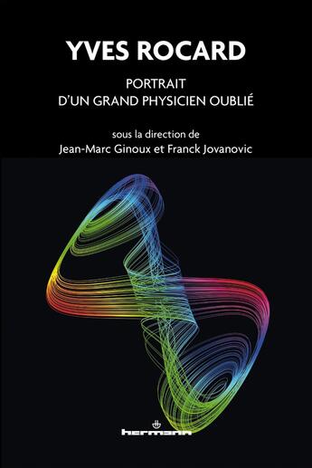 Couverture du livre « Yves Rocard : portrait d'un grand physicien oublié » de Jean-Marc Ginoux et Collectif et Franck Jovanovic aux éditions Hermann