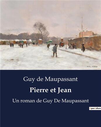 Couverture du livre « Pierre et Jean : Un roman de Guy De Maupassant » de Guy de Maupassant aux éditions Culturea