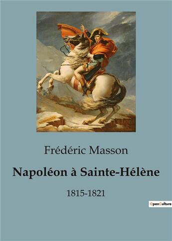 Couverture du livre « Napoléon à Sainte-Hélène : 1815-1821 » de Frederic Masson aux éditions Shs Editions