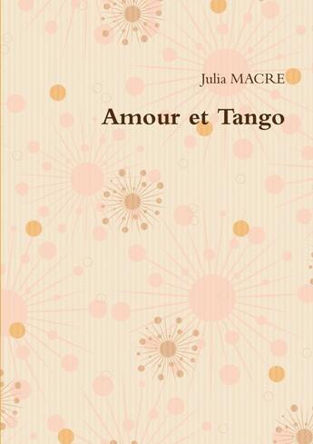 Couverture du livre « Amour et Tango » de Julia Macre aux éditions Lulu