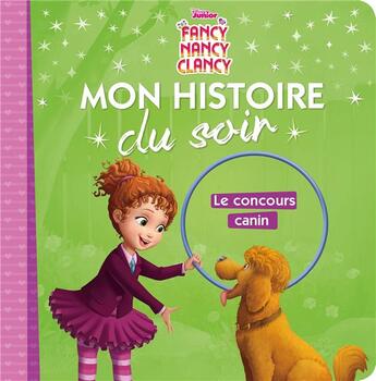 Couverture du livre « Mon histoire du soir : Fancy Nancy : le concours canin ; le désastre du concours canin » de Disney aux éditions Disney Hachette