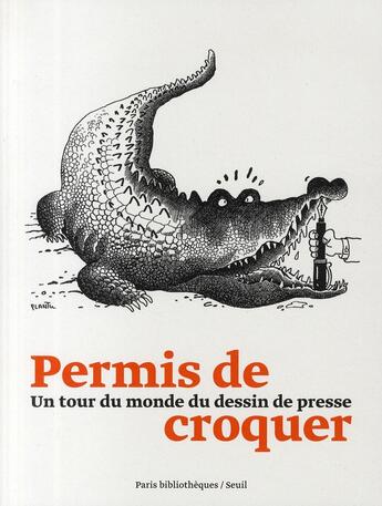 Couverture du livre « Permis de croquer ; un tour du monde du dessin de presse » de  aux éditions Seuil