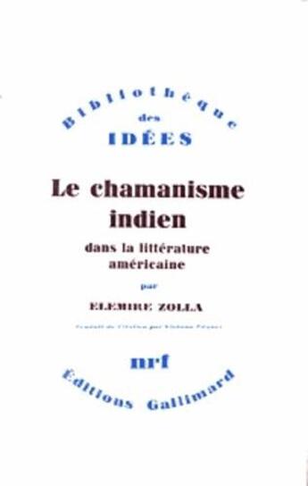 Couverture du livre « Le chamanisme indien dans la littérature américaine » de Elemire Zolla aux éditions Gallimard