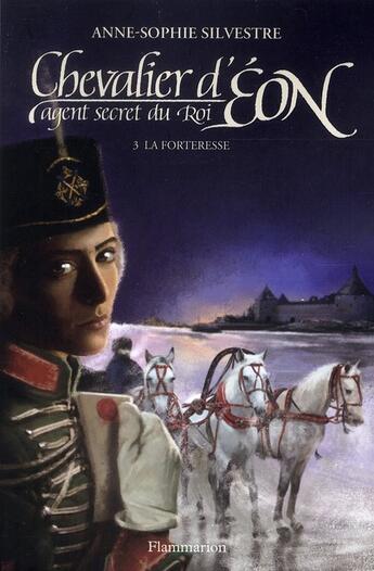 Couverture du livre « Chevalier d'Eon, agent secret du roi t.3 ; la forteresse » de Anne-Sophie Silvestre aux éditions Flammarion