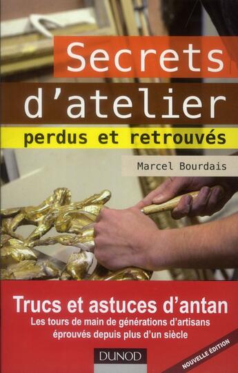 Couverture du livre « Secrets d'atelier perdus et retrouvés (édition 2012) » de Marcel Bourdais aux éditions Dunod