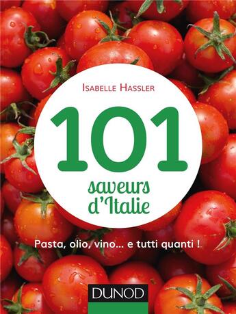 Couverture du livre « 101 saveurs d'Italie ; farandole de goûts et de couleurs à boire et à manger » de Isabelle Hassier aux éditions Dunod