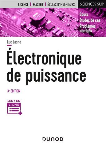Couverture du livre « Électronique de puissance ; cours, études de cas et exercices corrigés (3e édition) » de Luc Lasne aux éditions Dunod