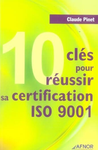 Couverture du livre « 10 clés pour réussir sa certification iso 9001 » de Claude Pinet aux éditions Afnor