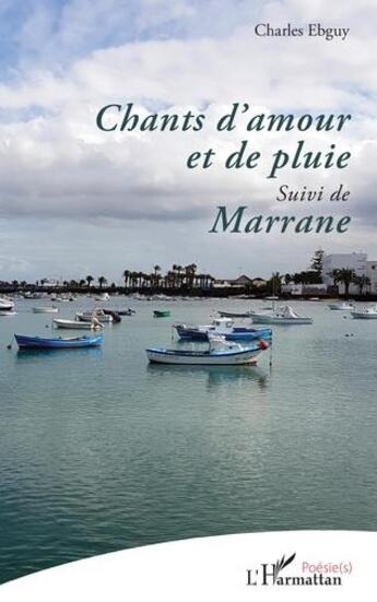 Couverture du livre « Chants d'amour et de pluie ; marrane » de Charles Ebguy aux éditions L'harmattan