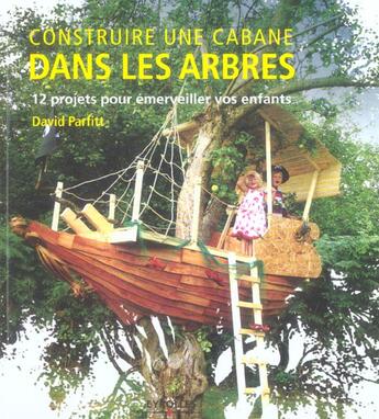 Couverture du livre « Construire Une Cabane Dans Les Arbres ; 12 Projets Pour Emerveiller Vos Enfants » de David Parfitt aux éditions Eyrolles