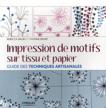 Couverture du livre « Impression de motifs sur tissu et papier ; guide des techniques artisanales » de Rebecca E Drury aux éditions Eyrolles