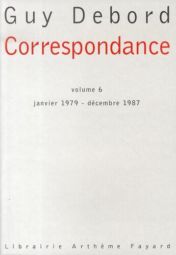 Couverture du livre « Correspondance Tome 6 ; janvier 1979-décembre 1987 » de Guy Debord aux éditions Fayard