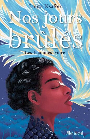 Couverture du livre « Nos jours brûlés Tome 2 : les flammes ivoires » de Laura Nsafou aux éditions Albin Michel