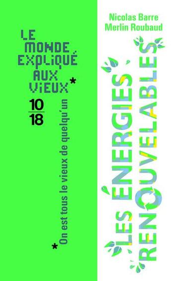 Couverture du livre « Les énergies renouvelables ; le monde expliqué aux vieux » de Nicolas Barre aux éditions 10/18