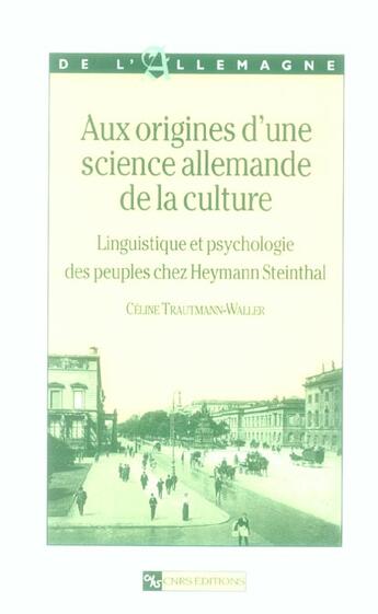 Couverture du livre « Aux origines d'une science allemande de la culture ; linguistique et psychologie des peuples chez Heymann Steinthal » de Celine Trautmann-Waller aux éditions Cnrs