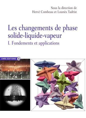 Couverture du livre « Les changements de phase solide-liquide-vapeur Tome 1 ; fondements et applications » de Herve Combeau et Lounes Ladrist aux éditions Cnrs