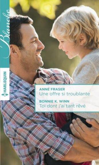 Couverture du livre « Une offre si troublante ; toi dont j'ai tant rêvé » de Anne Fraser et Bonnie K. Winn aux éditions Harlequin