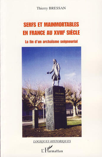 Couverture du livre « Serfs et mainmortables en France au XVIII siècle ; la fin d'un archaïsme seigneurial » de Thierry Bressan aux éditions L'harmattan