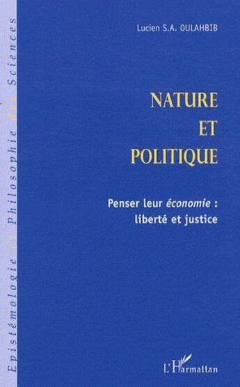 Couverture du livre « Nature et politique ; penser leur économie ; liberté et justice » de Lucien-Samir Oulahbib aux éditions L'harmattan