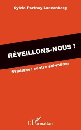 Couverture du livre « Réveillons-nous ! s'indigner contre soi-même » de Sylvie Portnoy Lanzenberg aux éditions L'harmattan