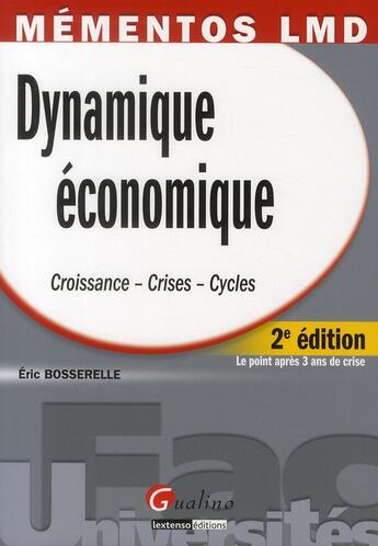 Couverture du livre « Dynamique économique ; croissance, crises, cycles (2e édition) » de Eric Bosserelle aux éditions Gualino