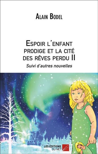 Couverture du livre « Espoir l'enfant prodige et la cité des rêves perdu t.2 » de Alain Bodel aux éditions Editions Du Net