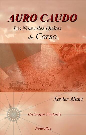 Couverture du livre « Auro Caudo ; les nouvelles quêtes de Corso » de Xavier Allart aux éditions Books On Demand