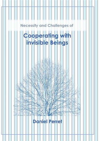 Couverture du livre « Cooperating with invisible beings - necessity and challenges - illustrations, couleur » de Daniel Perret aux éditions Books On Demand