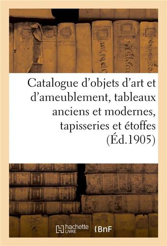 Couverture du livre « Catalogue d'objets d'art et d'ameublement, tableaux anciens et modernes, tapisseries : et étoffes anciennes » de Marius Paulme aux éditions Hachette Bnf