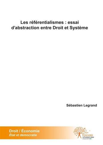 Couverture du livre « Les referentialismes : essai d'abstraction entre droit et systeme » de Legrand Sebastien aux éditions Edilivre