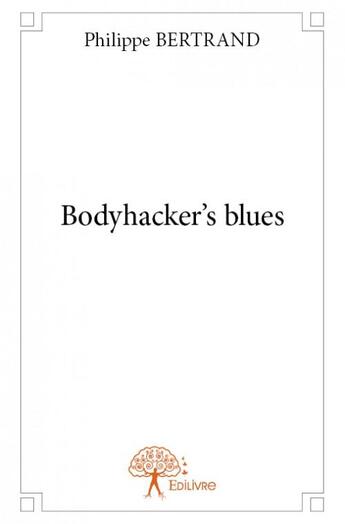 Couverture du livre « Bodyhacker's blues » de Bertrand/Philippe aux éditions Edilivre