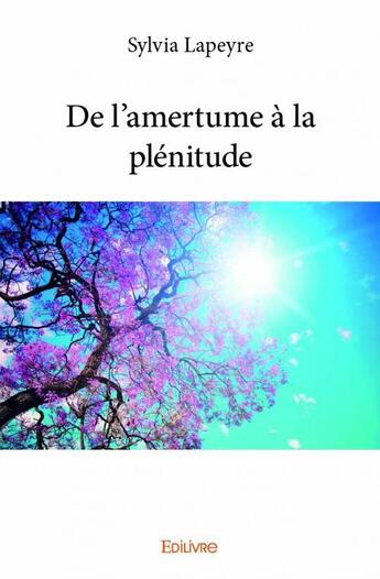 Couverture du livre « De l'amertume à la plénitude » de Sylvia Lapeyre aux éditions Edilivre