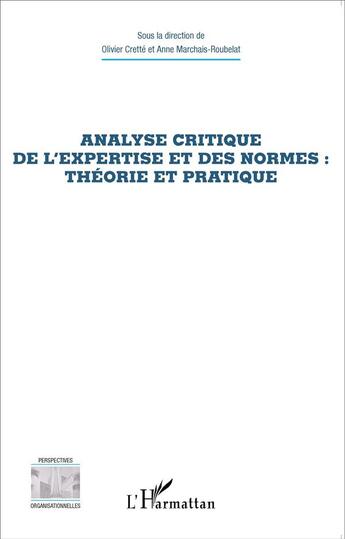 Couverture du livre « Analyse critique de l'expertise et des normes : théorie et pratique » de Anne Marchais-Roubelat et Olivier Crette aux éditions L'harmattan