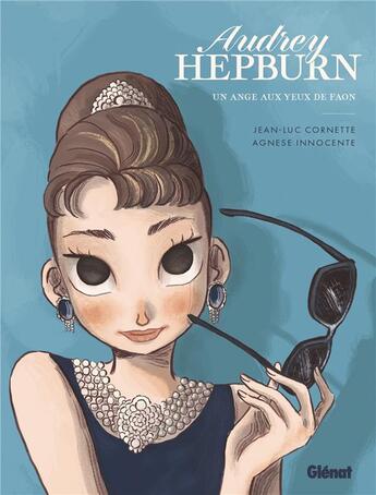 Couverture du livre « Audrey Hepburn : Un ange aux yeux de faon » de Cornette Jean Luc et Agnese Innocente aux éditions Glenat