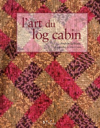 Couverture du livre « L'art du log cabin » de Leblanc Andree aux éditions L'inedite