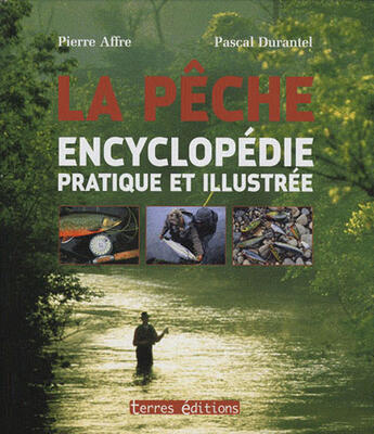 Couverture du livre « Encyclopédie pratique de la pêche en eau douce » de Pierre Affre aux éditions Terres Editions