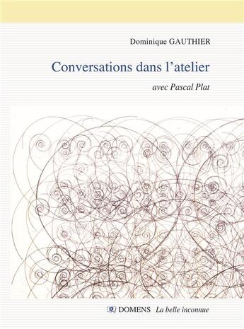 Couverture du livre « Conversations dans l'atelier dominique gauthier avec pascal plat - conversations avec pascal plat » de Gauthier/Plat aux éditions Domens