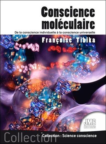 Couverture du livre « Conscience moléculaire : de la conscience individuelle à la conscience universelle » de Francoise Tibika aux éditions Jmg