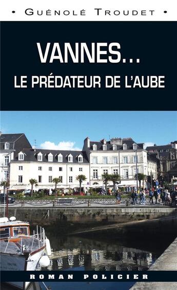 Couverture du livre « Vannes : le prédateur de l'aube » de Genole Troudet aux éditions Ouest & Cie