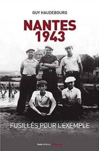 Couverture du livre « Nantes 1943 : fusillés pour l'exemple » de Guy Haudebourg aux éditions Geste