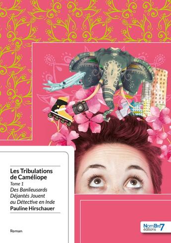 Couverture du livre « Les tribulations de Caméliope Tome 1 ; des banlieusards déjantés jouent au détective en Inde » de Pauline Hirschauer aux éditions Nombre 7