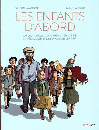 Couverture du livre « Les enfants d'abord : Janusz Korczak, une vie au service de la pédagogie et des droits de l'enfant » de Stephane Tamaillon et Priscilla Horviller aux éditions Steinkis