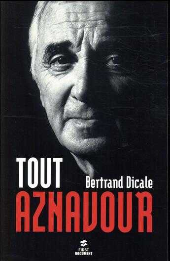 Couverture du livre « Tout Aznavour » de Bertrand Dicale aux éditions First