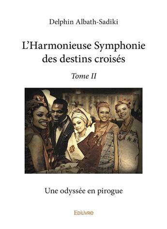 Couverture du livre « L'harmonieuse symphonie des destins croises - t02 - l'harmonieuse symphonie des destins croises » de Albath-Sadiki D. aux éditions Edilivre