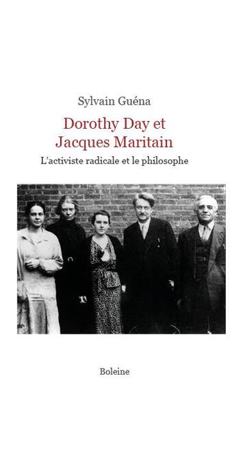 Couverture du livre « Dorothy Day et Jacques Maritain : l'activiste radicale et le philosophe » de Sylvain Guena aux éditions Boleine