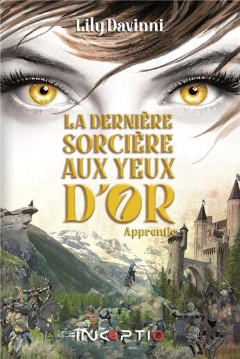 Couverture du livre « La dernière sorcière aux yeux d'or ; apprentie » de Lily Davinni aux éditions Inceptio