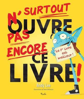 Couverture du livre « N'ouvre surtout pas encore ce livre » de Heath Mckenzie et Andy Lee aux éditions Piccolia